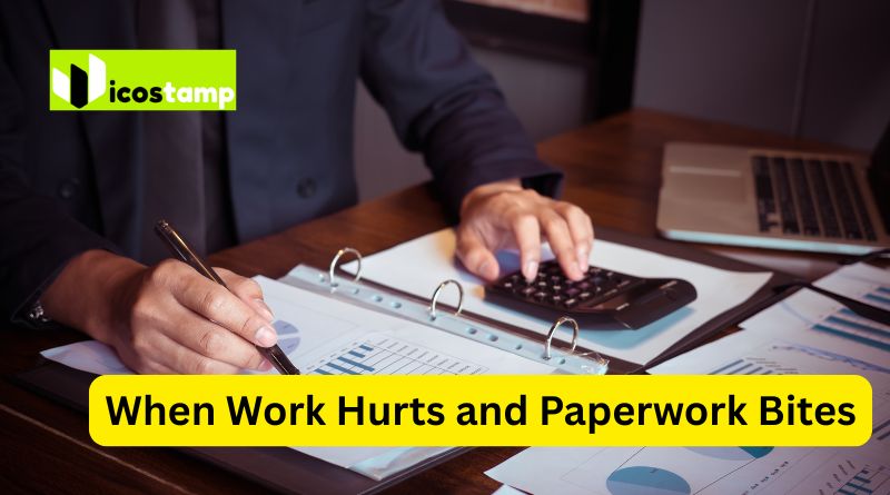 When Work Hurts and Paperwork Bites